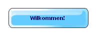 Wilkommen!